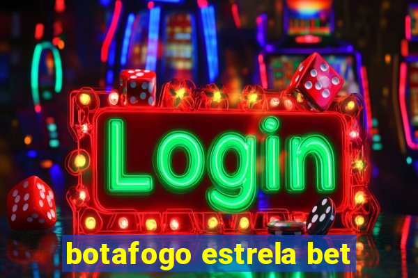 botafogo estrela bet